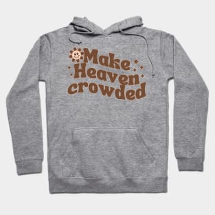 Make Heaven Crowded Hoodie